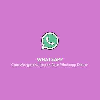 Cara Mengetahui Kapan Akun Whatsapp Dibuat