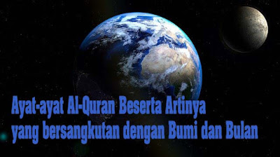 Ayat-ayat Al-Quran Beserta Artinya yang bersangkutan dengan Bumi dan Bulan