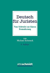 Deutsch für Juristen: Vom Schwulst zur klaren Formulierung