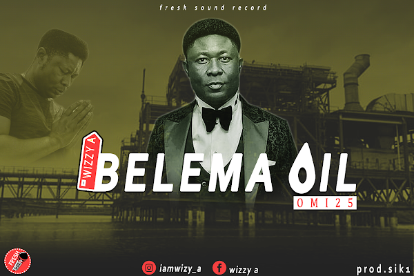 [AUDIO] Wizzy A - Belema Oil (prod. Sik1) 