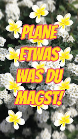 "Plane etwas was du magst!"