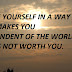 CREATE YOURSELF IN A WAY THAT MAKES YOU INDEPENDENT OF THE WORLD THAT IS NOT WORTH YOU.