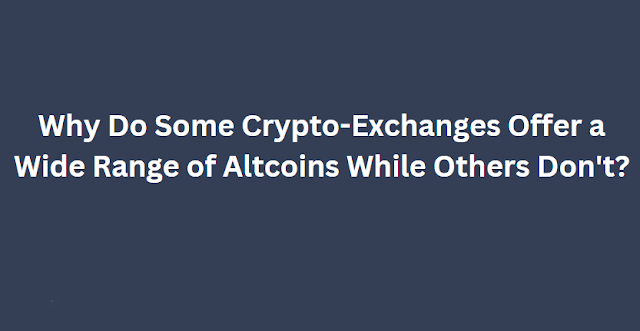 Why Do Some Crypto-Exchanges Offer a Wide Range of Altcoins While Others Don't?