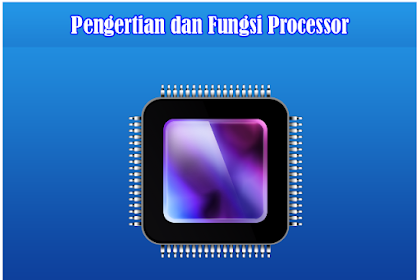 Pengertian Processor, Fungsi Processor Dan Cara Kerja Processor