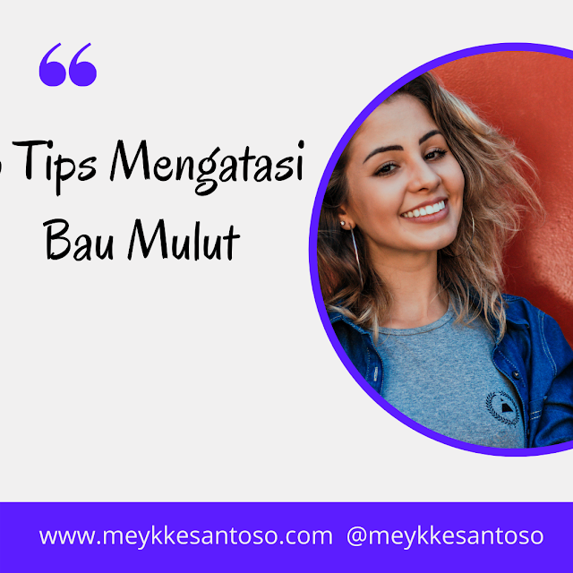 6 tips mengatasi bau mulut dan menjaga kesehatan gigi