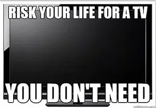 Risk your life for a TV you don't need. Hilarious Black Friday Meme