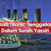 SUBHANALLAH !! Tenggelamnya Titanic menurut Surah Yassin