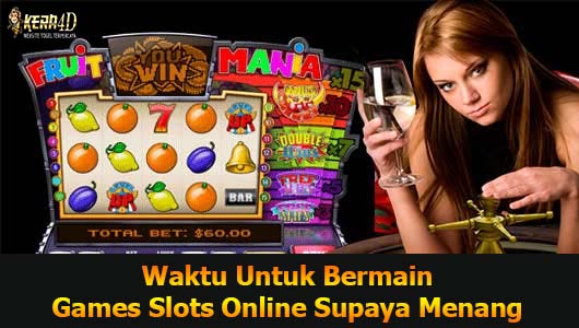 Waktu Untuk Bermain Games Slots Online Supaya Menang