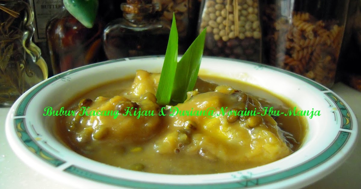 Sajian Bersama Ibu Manja: Bubur Kacang Hijau & Durian