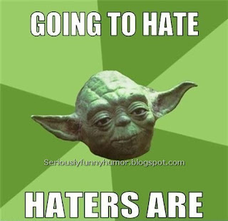 Yoda saying that haters are going to hate
