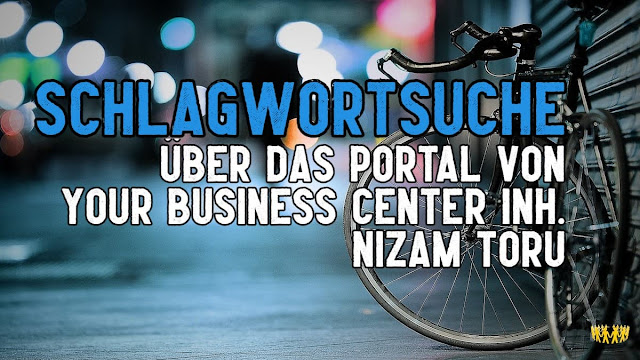 Titel: Schlagwortsuche  - Über das Portal von Your Business Center Inh. Nizam Toru