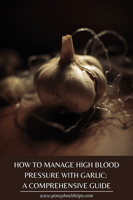 How to Manage High Blood Pressure with Garlic: A Comprehensive Guide