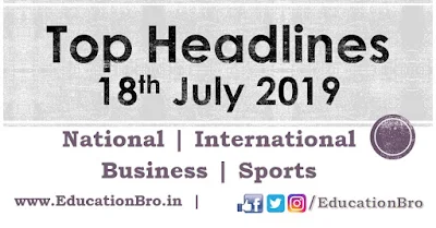 Top Headlines 18th July 2019: EducationBro