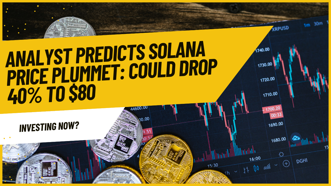 Analyst Predicts Solana Price Plummet: Could Drop 40% to $80