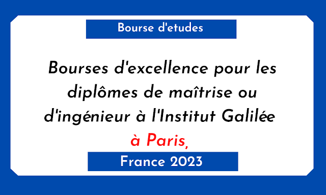 Bourses d'excellence pour les diplômes de maîtrise ou d'ingénieur à l'Institut Galilée à Paris, France 2023