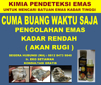      KIMIA PENDETEKSI EMAS     PENGOLAHAN EMAS SISTIM TONG     ALAT PENGOLAHAN EMAS     DISTRIBUTOR KIMIA TAMBANG EMAS     KIMIA PENDETEKSI EMAS     CIRI BATUAN EMAS     KIMIA PERTAMBANGAN EMAS     ALAT PERTAMBANGAN EMAS     ALAT DETEKTOR EMAS     PENGOLAHAN EMAS MODERN     BATUAN EMAS     CIRI BATUAN EMAS     ALAT DAN KIMIA PENGOLAHAN EMAS     ALAT PENGOLAHAN EMAS       PENGOLAHAN EMAS DARI BATUAN EMAS     CARA MEMISAHKAN EMAS DENGAN AIRRAKSA     PENGOLAHAN EMAS DENGAN AIRRAKSA     CARA MENGOLAH PASIR PUYA     CARA MENGOLAH EMAS DARI PROSESOR KOMPUTER     ALAT BAKAR EMAS     JUAL KIMIA PENGOLAHAN EMAS     PROSES PENGOLAHAN EMAS     ALAT PENDETEKSI EMAS     BAHAN KIMIA PENGOLAHAN EMAS     PENGOLAHAN EMAS SISTIM RENDAM     PENGOLAHAN EMAS SISTIM SIRAM     TEKNIK PENGOLAHAN EMAS     ALAT DAN KIMIA PENGOLAHAN EMAS