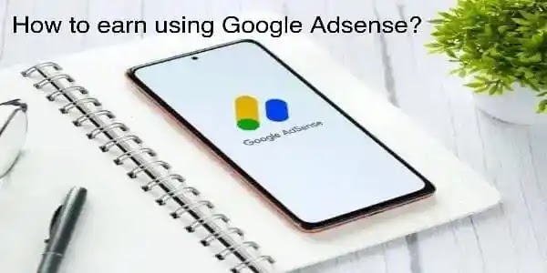 How to earn using Google Adsense?