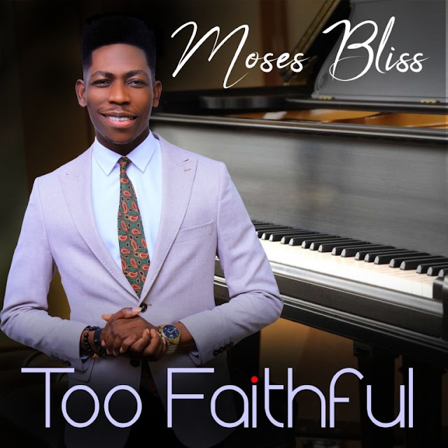 [ Download Music ] Moses Bliss - Too Faithful