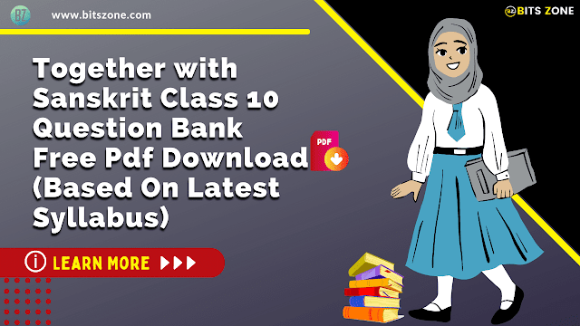 Together with Sanskrit Class 10 Question Bank Free Pdf Download (Based On Latest Syllabus)