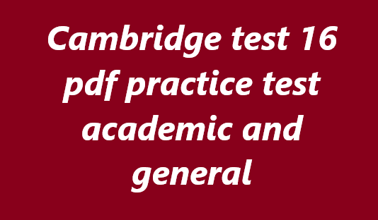 Cambridge ielts book 16 test pdf academic and general