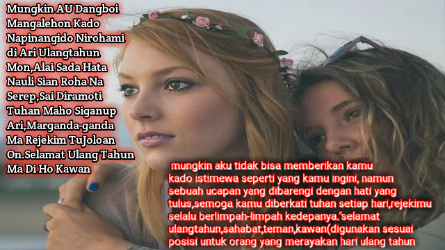 Hari Ulang Tahun atau Hari Ke-lahir-an Adalah Peristiwa yang sangat Bersejarah Bagi setiap Orang Yang Merayakanya.Dimana,Hari kelahiran Merupakan Titik awal seseorang Memulai Lembar baru kehidupan di dunia,sesudah keluar dari Rahim Seorang Ibu.    Dalam memperingati ulang tahun,tentu kita sangat bahagia,dan bersyukur dimana Tuhan Yang Maha Kuasa masih memberi kita kesempatan menjalani Hari-hari sampai umur kita bertambah Setiap Tahun.    Atas Rasa syukur tersebut,tidak jarang kita merayakanya dengan acara tertentu dengan tujuan supaya di setiap bertambahnya umur kita selalu diberi kelancaran dan Kemudahan Kedepanya serta dapat meraih Angan Dan cita Kita.    Ketika Hari ulang tahun tiba tentu tidak jarang kita mendapatkan kata-kata Ucapan Ulangtahun dari Keluarga,orang -orang terdekat Seperti Pacar,Teman,Sahabat,Teman satu kantor,Teman Satu sekolah dan masih banyak lagi.Begitu juga sebaliknya ketika Keluarga,Maupun Teman,Pacar,sahabat,Dalam Waktu dekat akan tiba merayakan Tanggal Ulangtahunya tentunya Juga Kita Tidak Jarang Menigirm Salam/Ucapan Ulang Tahun.Baik dalam bentuk Pesan Dari Media Sosial seperti WhatsApp,Facebook, Instagram,dan lain-lain.bahkan ada pula yang langsung ikut di undang dalam merayakanya.    Untuk itulah Blog Topik Referensi Akan Menuliskan Kumpulan Kata-Kata Ucapan Selamat Ulang Bahasa Batak yang bisa kamu gunakan disaat Momen Bersejarah ini telah tiba.    Dalam Bahasa Batak Hari Kelahiran Ulang Tahun Artinya Ari Hatutubu,Ari Sorang.Ucapan Ulangtahun sendiri memiliki beragam Jenis Sesuai Degan Momen yang dirayakan Saat itu.Seperti Contohnya:Ada Ucapan Ulang Tahun Bahasa Batak Untuk Ibu,Untuk Ayah,Untuk pacar,Sahabat,Dan Lain sebagainya.Untuk Penulisan Kali ini,Yaitu Ucapan Selamat Ulangtahun Secara Umum dalam Memakai Bahasa Batak.    Berikut:Kumpulan Kata-Kata Selamat Ulang Tahun Bahasa Batak dan Artinya  1.Mungkin AU Dangboi Mangalehon Kado Napinangido Nirohami di Ari Ulangtahun Mon,Alai Sada Hata Nauli Sian Roha Na Serep,Sai Diramoti Tuhan Maho Siganup Ari,Marganda-ganda Ma Rejekim TuJoloan On.Selamat Ulang Tahun Ma Di Ho(Dongan,Kawan,Teman,Digunakan Sesuai Posisi Untuk Orang Yang Merayakan Hari Ulang Tahun).   Kata kata bahasa batak   Atinya:   Mungkin aku tidak bisa memberikan Kamu kado istimewa Seperti yang Kamu Ingini, namun sebuah ucapan yang dibarengi dengan hati yang Tulus,Semoga Kamu Diberkati Tuhan Setiap Hari,Rejekimu Selalu Berlimpah-limpah Kedepanya."Selamat Ulangtahun,Sahabat,Teman,kawan(Digunakan Sesuai Posisi Untuk Orang Yang Merayakan Hari Ulang Tahun)    2.Dongan Na Sasintongna Ima Jolma Na Sai adong Mandongani AU Di tikki susa,Tarsongon Ho Mai dongan,Mauliate Ma Nunga Gabe Ale-Ale Ku Naundenggan Di Ngolukon."Selamat Ulang Tahun Ma Diho(Di gunakan Untuk Sahabat Tercinta)     Kata kata bahasa batak   Artinya:  Sahabat sejati adalah mereka yang selalu ada saat teman mengalami kesusahan, seperti kau yang selalu ada saat aku susah terima kasih sudah menjadi teman terbaik ku, happy birthday sahabat.      3.Dua Halak Na Sapardalanan,Dang Hea Marsirang,Holan Ala Ni Parbadaan Na Met-met.Alana Dang Sonang Molo Leleng Marsipadao-Dao,an.Songoni Ma Hita,Selamat Ulang Tahun Ma Kawan.     Kata kata bahasa batak   Artinya:  Dua sahabat tidak akan terpisah hanya karena pertengkaran kecil, ia tidak akan betah berlama-lama jauh seperti itulah kita, Selamat Ulang Tahun Sahabat.    4.Molo Cita-Cita Dohot angan-anganMu Holan Sebatas Mimpi,Di Umurmu Saonari On Anggiat Ma Hatop JumpangMu,Jala Dilehon Tuhan Dalan Laho Tusi.Selamat Ulang Tahun Kawan.     Kata kata bahasa batak   Artinya:  Jika cita-cita impian dan keinginan hanya sebatas mimpi, di usia saat ini semoga cepat tercapai, Dan Semoga Tuhan Memberikan Jalan Terbaik untuk Menggapainya.  selamat ulang tahun temanku    5.Ari Hatutubu Memang Holan Didalani Sahali Sataon Do,Alai Ido Mula NI Perubahan Tu Ari-Ari Nanaing Ro Asa Gabe Jolma Na marpikir dewasa Dohot Lam Tudengganna.Selamat Ulang Tahun     Kata kata bahasa batak     Artinya:  Ulang tahun memang hanya dilalui satu tahun sekali, namun itu awal untuk perubahan pada hari berikutnya untuk menjadi dewasa dan lebih baik lagi selamat ulang tahun.    6.Di Ari Hatutubu Mon Bapaku/Umaku Na Burju,Na Lagu,Dang Mungkin AU Sanggup Mambalos Na ULI Na Binahen Mina i Tu Ahu,Holan Tangiang Do Naboi Hupasahat Asa Anggiat Di Ramoti Tuhan Jala Di Lehon Umur Na Ganjang "Selamat Ulang Tahun Ma Bapa Oma,     Kata kata bahasa batak     Artinya:  Selamat Ulang Tahun Ayah/Ibu yang Baik Hati dan Penyayang.Aku Tidak Mungkin Sanggup Membalas Segala Kebaikan Yang Telah kalian Berikan Padaku.Hanya Doa Yang Bisa Ku sampaikan.Semoga,Selalu Dalam Lindungan Tuhan,Dan Di Berikan Umur Yang Panjang.    7.Sian ias ni rohanghu  Hupasahat holonghi  Dijalo ho do do do denggan  Nungnga huparsinta ingkon ho do hasian  Na gabe rongkapni tondinghi     Kata kata bahasa batak   Artinya:  Dari Hatiku Yang paling Dalam kusampaikan Rasa Cintaku,Kamu Terima dengan Baik,Aku menginginkan Kamu Sayang,Untuk Menjadi Pendamping Hidupku.    8.Hasian ...  Pos do rohanghi di holongmi  Molo tung salah pe au  Sai dianju ho do au hasianhu  Cintaku ...     Kata-Kata Bahasa Batak   Artinya:  Sayang ..Hatiku Yakin Pada Cintamu,Biarpun Saya Salah,Kamu Selalu Memaafkan Sayangku...Cintaku...    Itulah Kumpulan Kata-kata Selamat Ulangtahun Dalam Berbagai Situasi Menggunakan Bahasa Batak.TentunyanUcaoan Bahasa Batak Sangatlah Banyak Sekali,Dan Akan Selalu Di Update pada Artikel Ini.