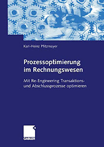 Prozessoptimierung im Rechnungswesen: Mit Re-Engineering Transaktions- und Abschlussprozesse optimieren (German Edition)