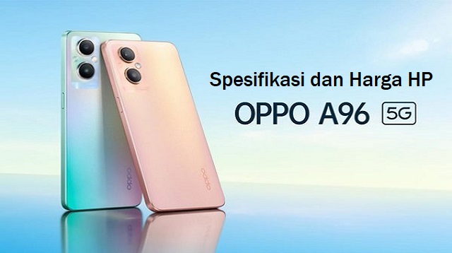 Spesifikasi dan Harga HP OPPO A96 Terbaru - West-Java.com