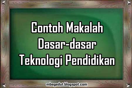 contoh+makalah+dasar dasar+teknologi+pendidikan