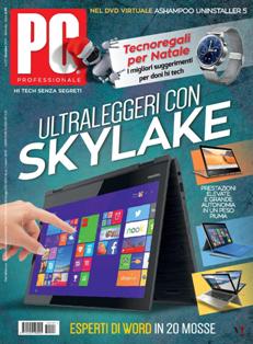 Pc Professionale 297 - Dicembre 2015 | ISSN 1122-1984 | TRUE PDF | Mensile | Computer | Hardware | Software
Pc Professionale è una rivista mensile italiana di Informatica e tecnologia.
Ogni mese pubblica anteprime, notizie e prove di prodotti e servizi informatici. È disponibile sia in versione cartacea, in edicola, sia in versione digitale solo su abbonamento. Alla rivista è allegato un DVD con contenuti complementari alla testata.