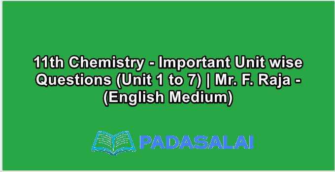 11th Chemistry - Important Unit wise Questions (Unit 1 to 7) | Mr. F. Raja - (English Medium)