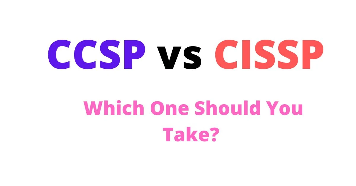 CCSP vs. CISSP Which One Should You Take