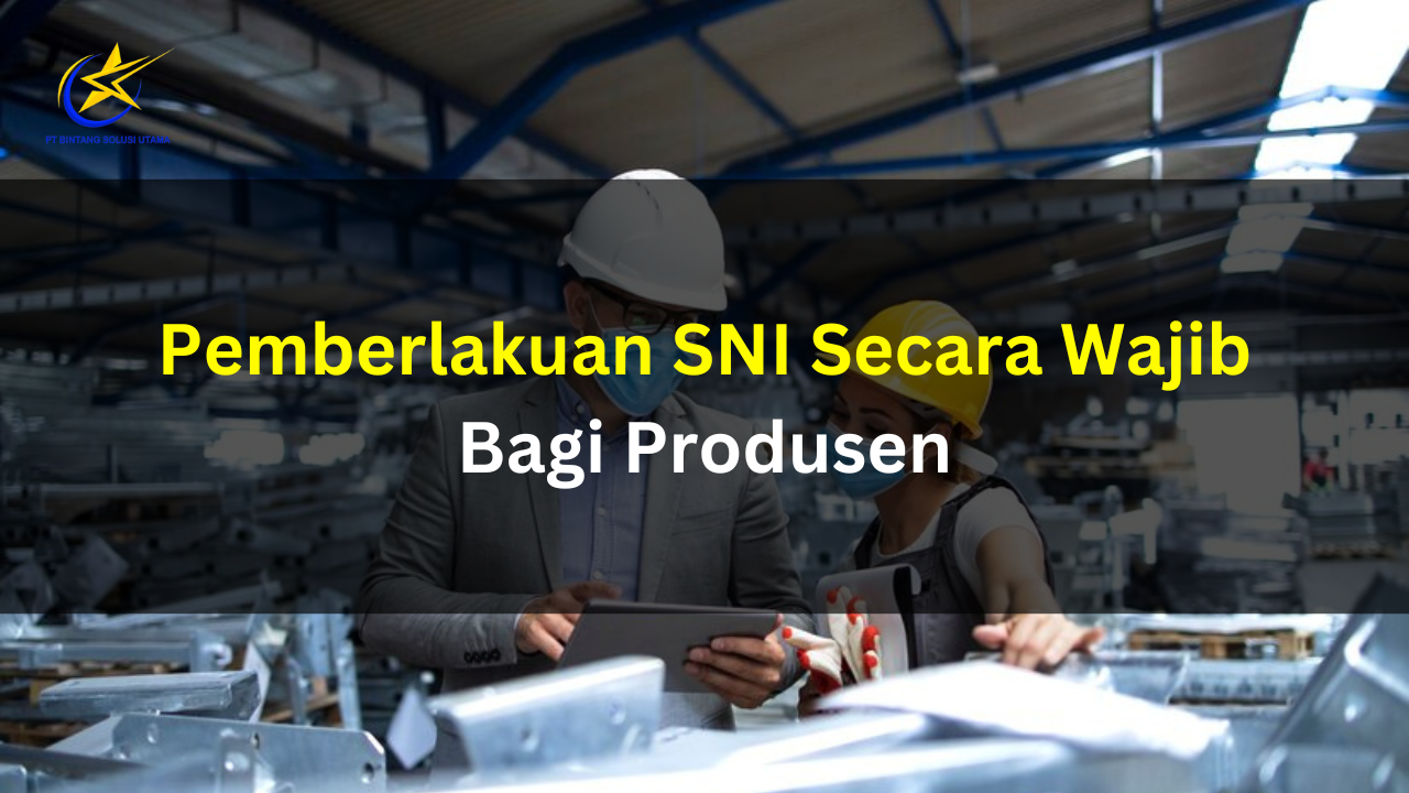 Pemberlakuan SNI Secara Wajib Bagi Produsen