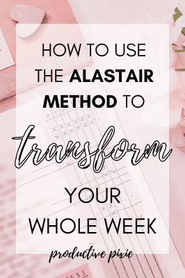 How to Use the Alastair Method to Transform Your Week