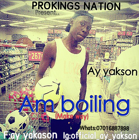 Am boiling | AY Yakson Prod by Emmalite
