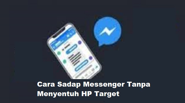 Cara Sadap Messenger Tanpa Menyentuh HP Target