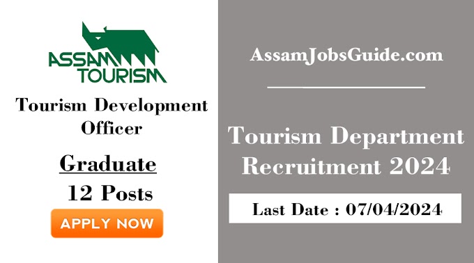 Tourism Department Recruitment 2024 : Tourism Development Officer : Graduate : 12 Vacancy : Assam Jobs Guide