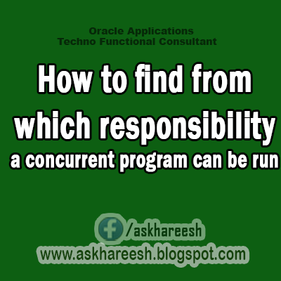 How to find from which responsibility a concurrent program can be run,AskHareesh Blog for Oracleapps