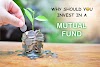 WHY SHOULD YOU INVEST IN A MUTUAL FUND?