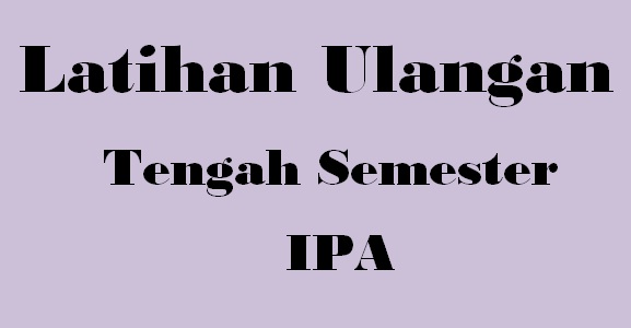 Soal UTS/PTS IPA Semester 1 Kelas 8