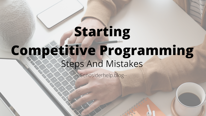 Starting Competitive programming - Steps and Mistakes 