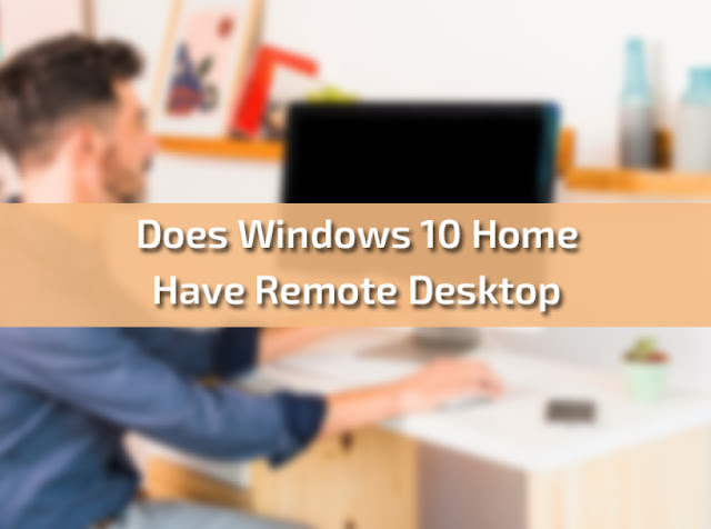 Does Windows 10 Home Have Remote Desktop?