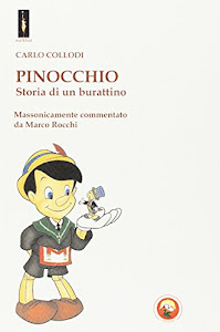 Pinocchio. Storia di un burattino. Massonicamente commentato da Marco Rocchi