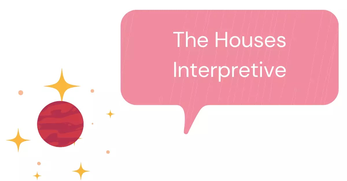 The Houses Interpretive