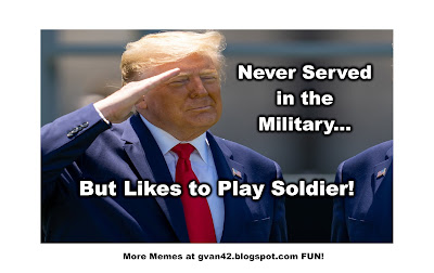 Trump Never Served in the Military but Likes to Play Soldier - meme - gvan42 dot blogspot dot com