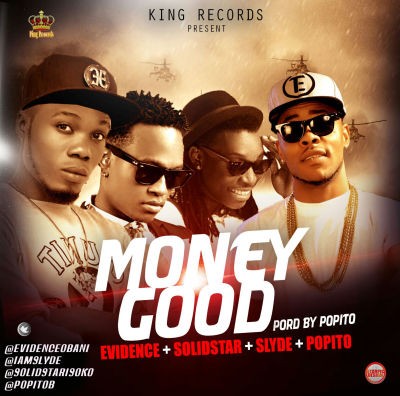 Download Evidence – “Money Good” ft. Solidstar, Slyde (Prod. by Popito)
