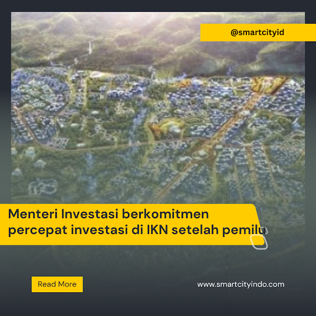 Menteri Investasi berkomitmen percepat investasi di IKN setelah pemilu