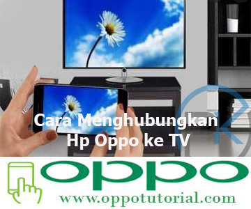 Cara Menghubungkan Hp Oppo ke TV