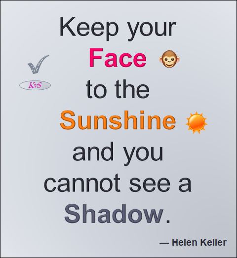 Keep Your Face To The Sunshine- Helen Keller best life quotes, Best Quotes On Life in English, Positive Vibes  Inspirational Quotes, Motivation Kots