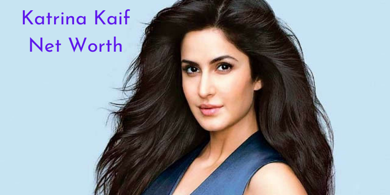 Katrina Kaif Net Worth