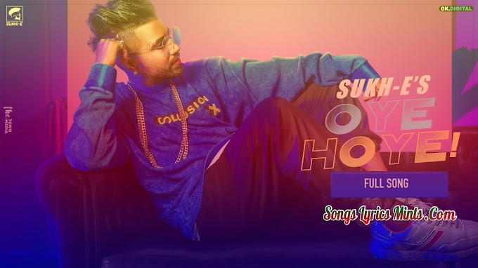 Oye Hoye Lyrics In Hindi & English – Sukh-E ft. Mellow D | Sukh-E Latest Punjabi Song Lyrics 2020